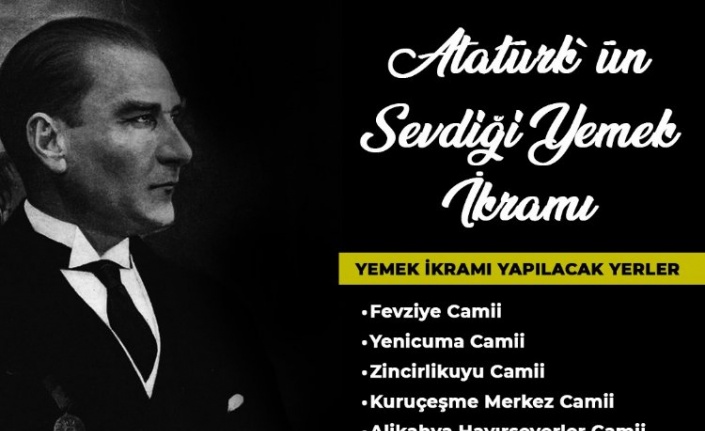 Atatürk'ün sevdiği yemekler ikram edilecek